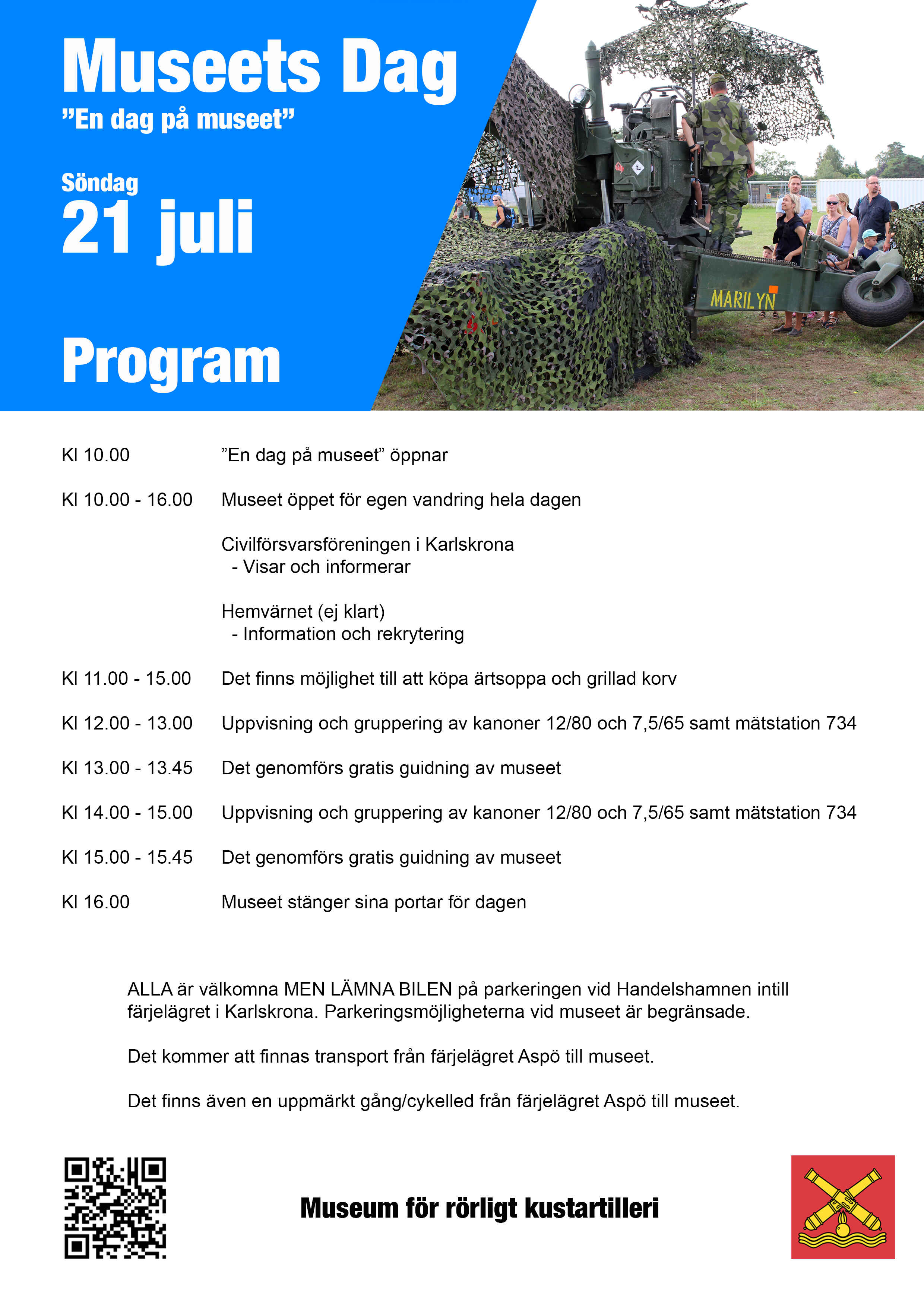 Program för museets dag, den 21 juli. Öppnar klockan 10:00 och är öppet för vandring tills museet stänger vid klockan 16. Civilförsvarsföreningen i Karlskrona visar och informerar. Hemvärnet informera och rekryterar (ej klart). Mellan 11 till 15 finns det möjlighet att köpa ärtsoppa och grillad korv. Mellan 12 och 13 samt 14 till 15 är det uppvisning och gruppering av kanoner, 12/80 7,5/65 samt mätstation 734. Det finns två gratis guidningar av museet på 45 minuter styck, de startar klockan 13 och klockan 15. Det kommer finnas transport från färjeläget i Aspö till museet.